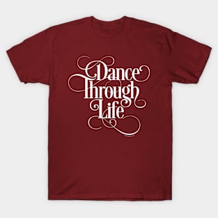 Dance Through Life - inspirational dance lover T-Shirt